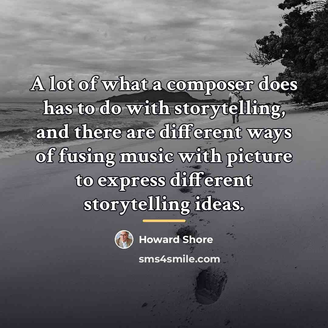 “A lot of what a composer does has to do…” quote by Howard Shore