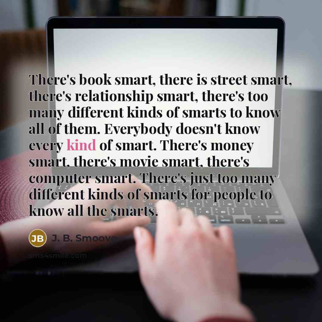 “There's book smart, there is street smart, there's relationship smart,…” quote by J. B. Smoove