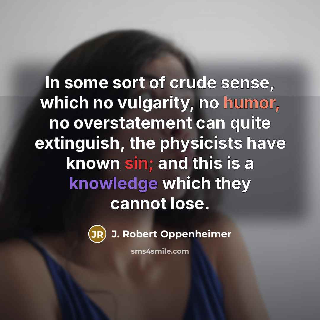 “In some sort of crude sense, which no vulgarity, no…” quote by J. Robert Oppenheimer