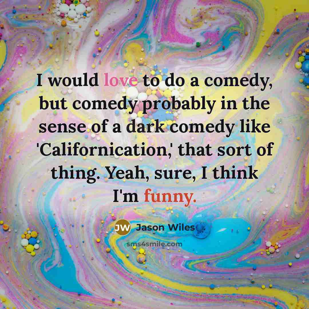 “I would love to do a comedy, but comedy probably…” quote by Jason Wiles