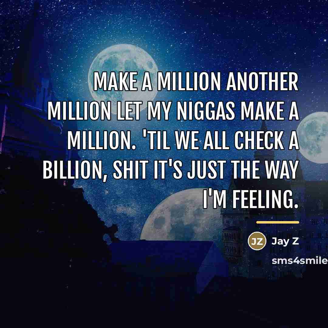 “Make a million another million let my niggas make a…” quote by Jay Z