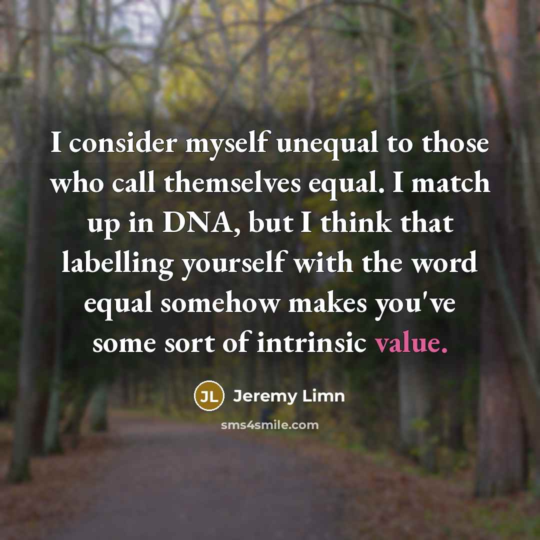 “I consider myself unequal to those who call themselves equal.…” quote by Jeremy Limn