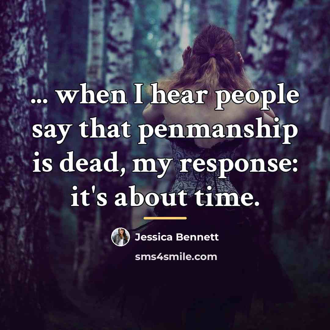 “... when I hear people say that penmanship is dead,…” quote by Jessica Bennett