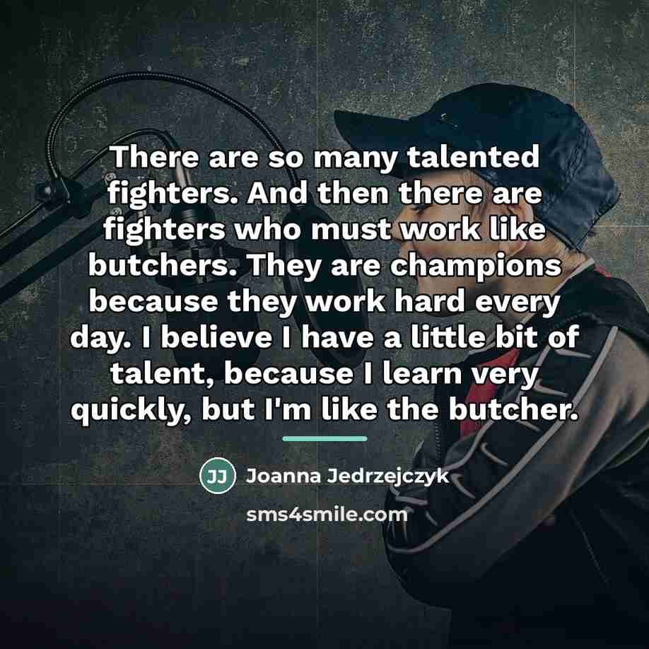 “There are so many talented fighters. And then there are…” quote by Joanna Jedrzejczyk