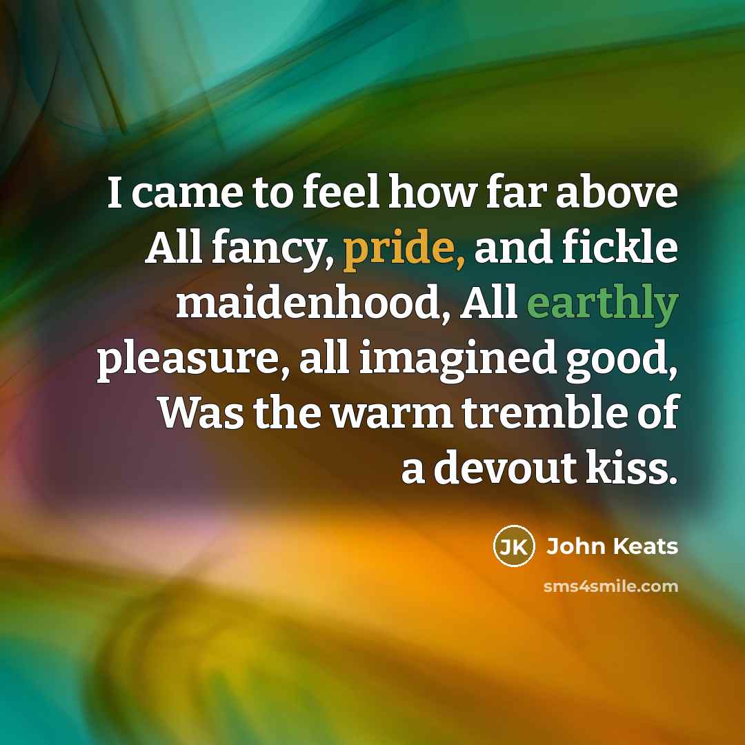 “I came to feel how far above All fancy, pride,…” quote by John Keats