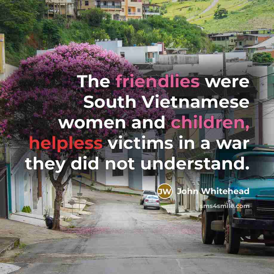 “The friendlies were South Vietnamese women and children, helpless victims…” quote by John Whitehead