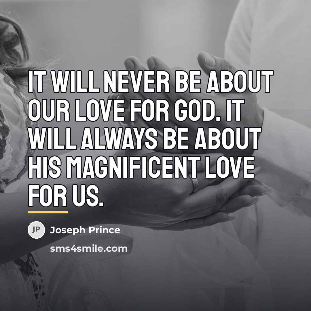 “It will never be about our love for God. It…” quote by Joseph Prince