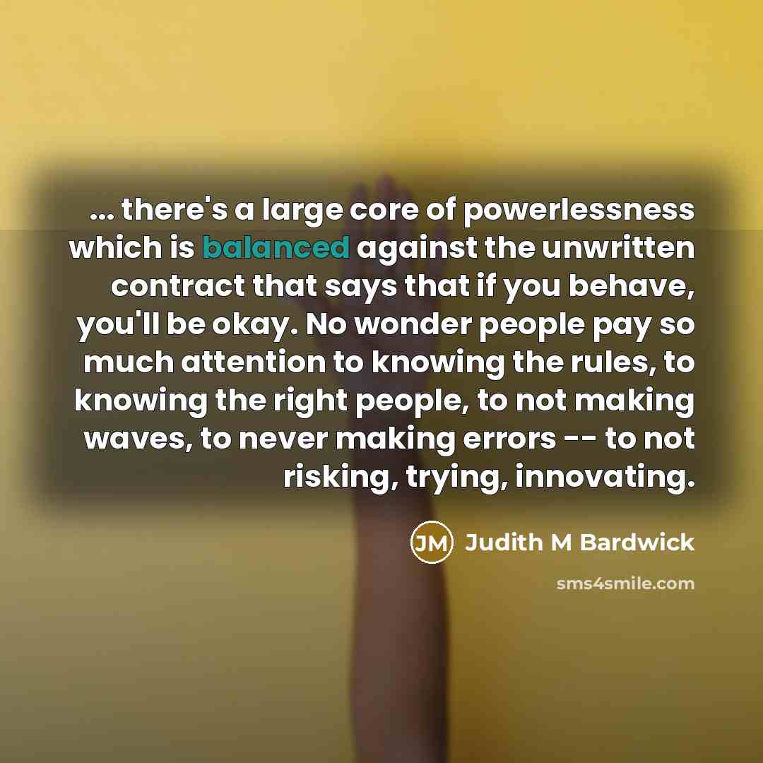 “... there's a large core of powerlessness which is balanced…” quote by Judith M Bardwick