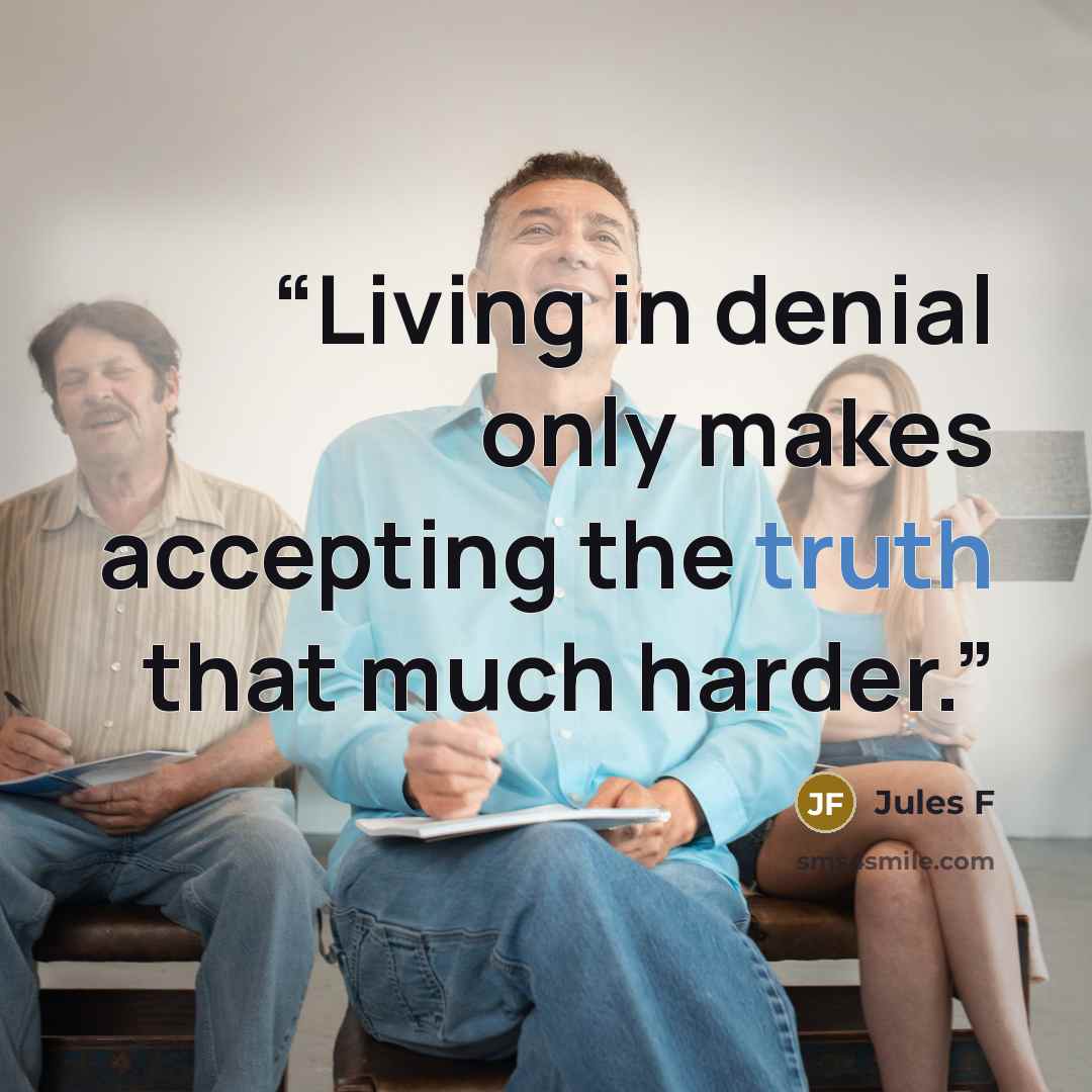 “Living in denial only makes accepting the truth that much harder.” quote by Jules F