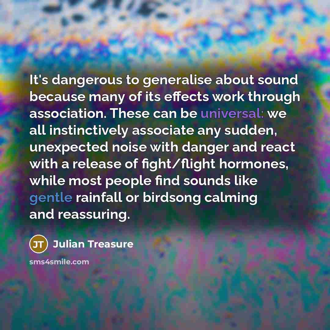 “It's dangerous to generalise about sound because many of its…” quote by Julian Treasure