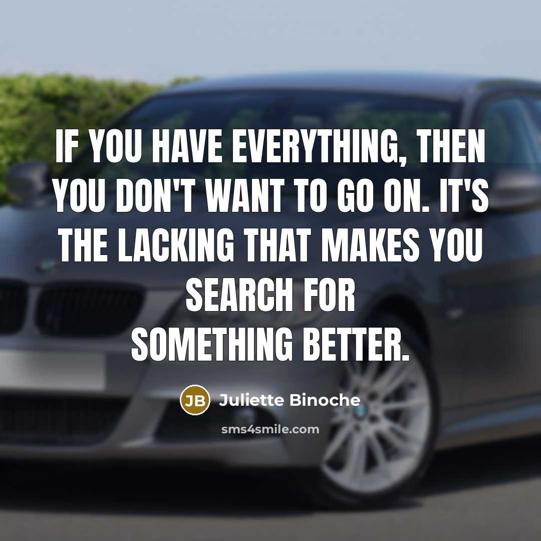 “If you have everything, then you don't want to go…” quote by Juliette Binoche