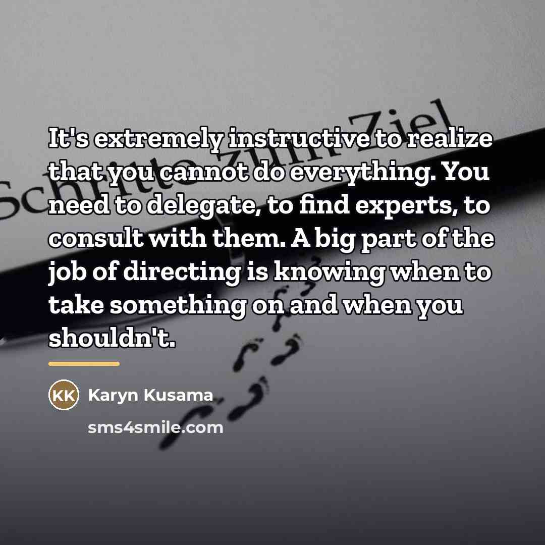 “It's extremely instructive to realize that you cannot do everything.…” quote by Karyn Kusama