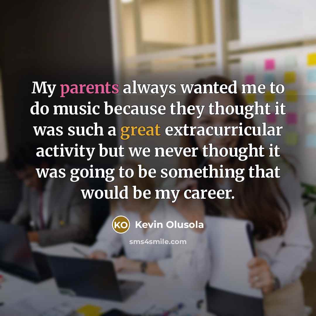 “My parents always wanted me to do music because they…” quote by Kevin Olusola