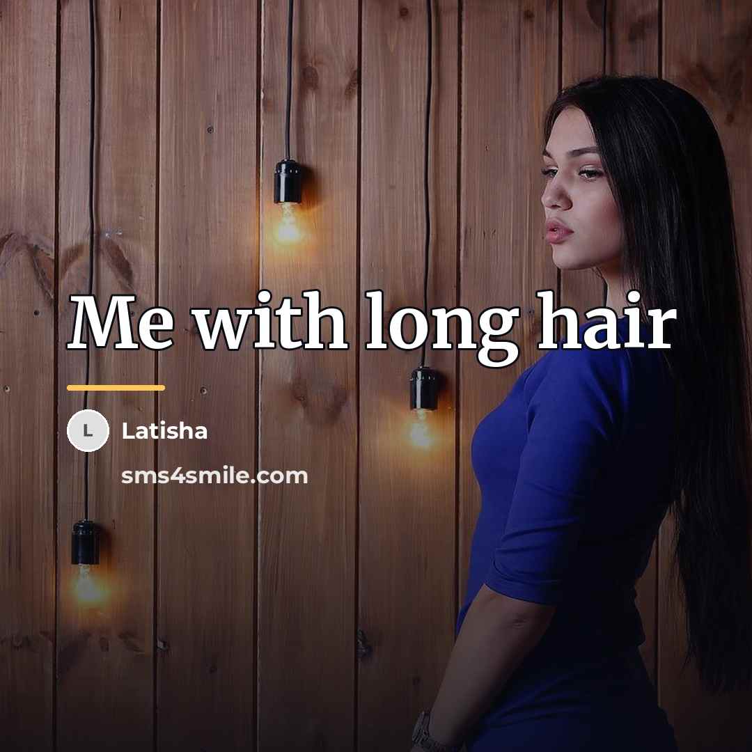 “Me with long hair…” quote by Latisha