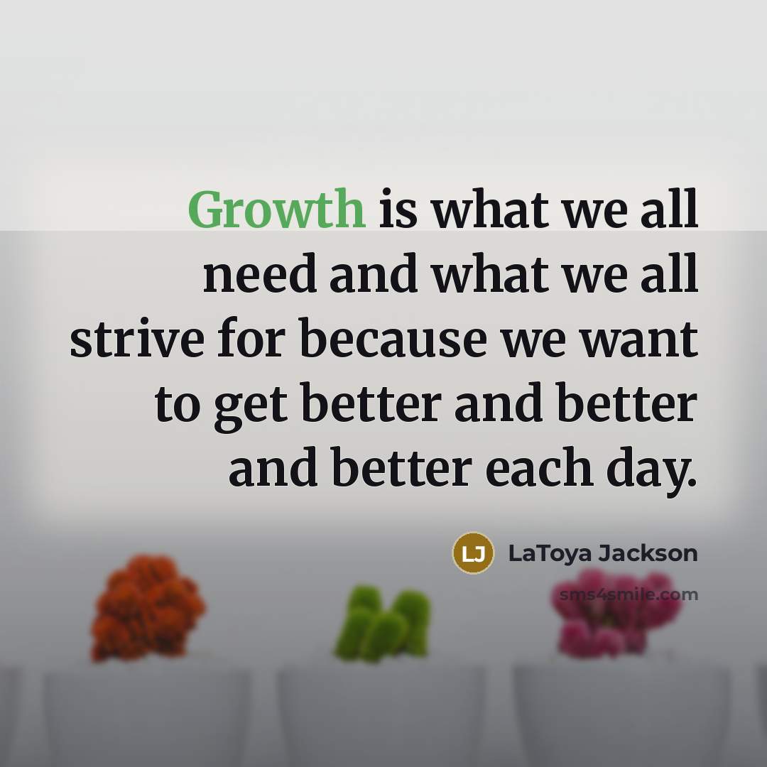 “Growth is what we all need and what we all…” quote by LaToya Jackson