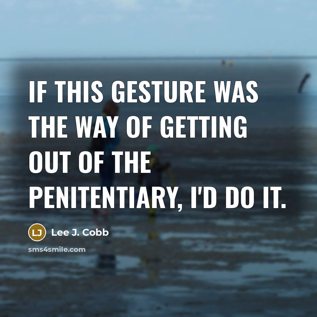 “If this gesture was the way of getting out of…” quote by Lee J. Cobb