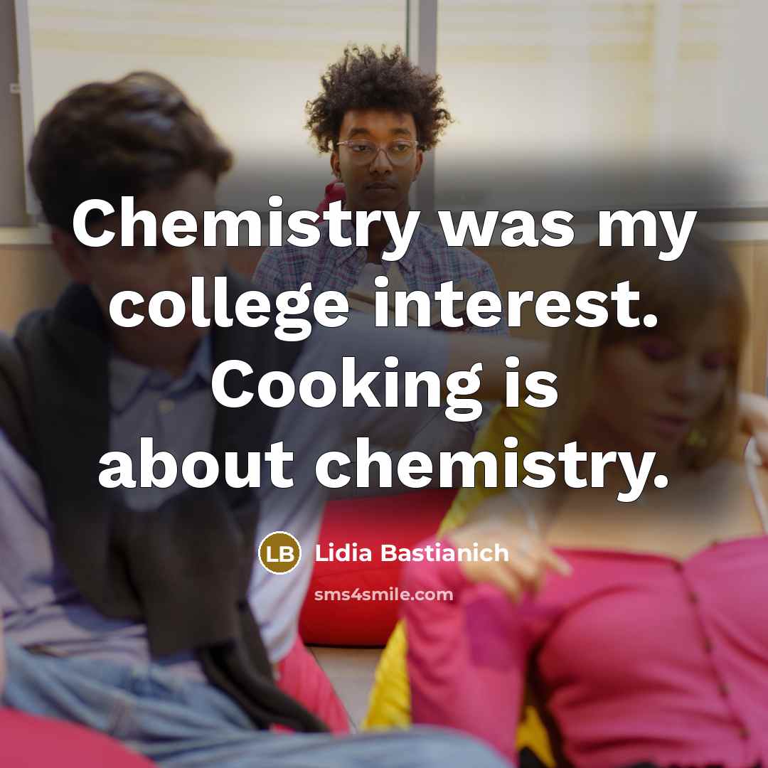 “Chemistry was my college interest. Cooking is about chemistry.…” quote by Lidia Bastianich