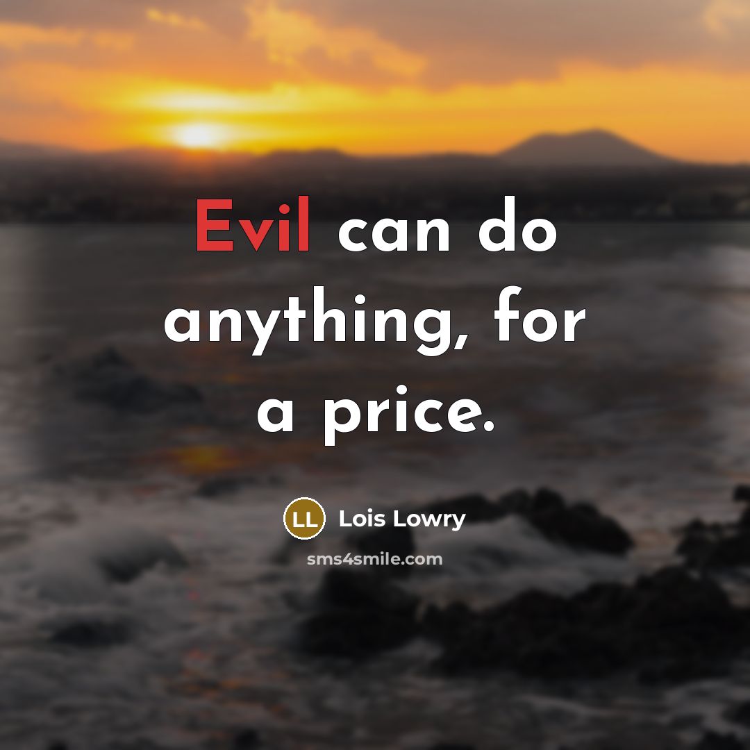 “Evil can do anything, for a price.…” quote by Lois Lowry
