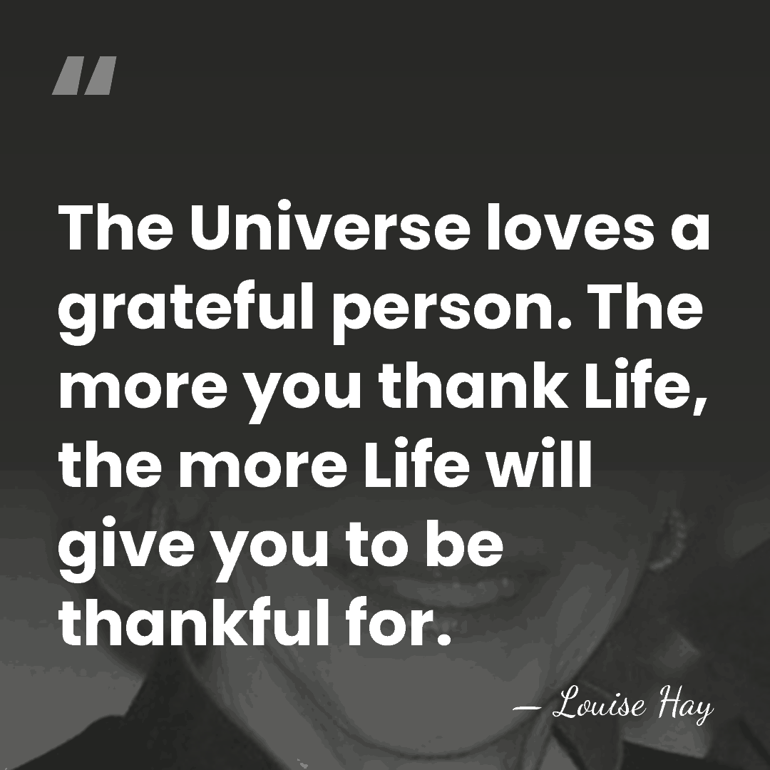 The Universe loves a grateful person. The more you thank Life, the&hellip; - Louise Hay