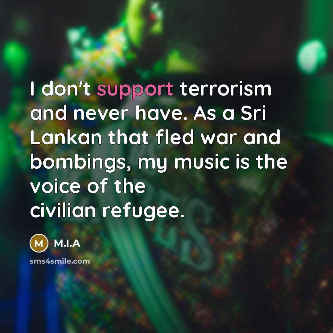“I don't support terrorism and never have. As a Sri…” quote by M.I.A