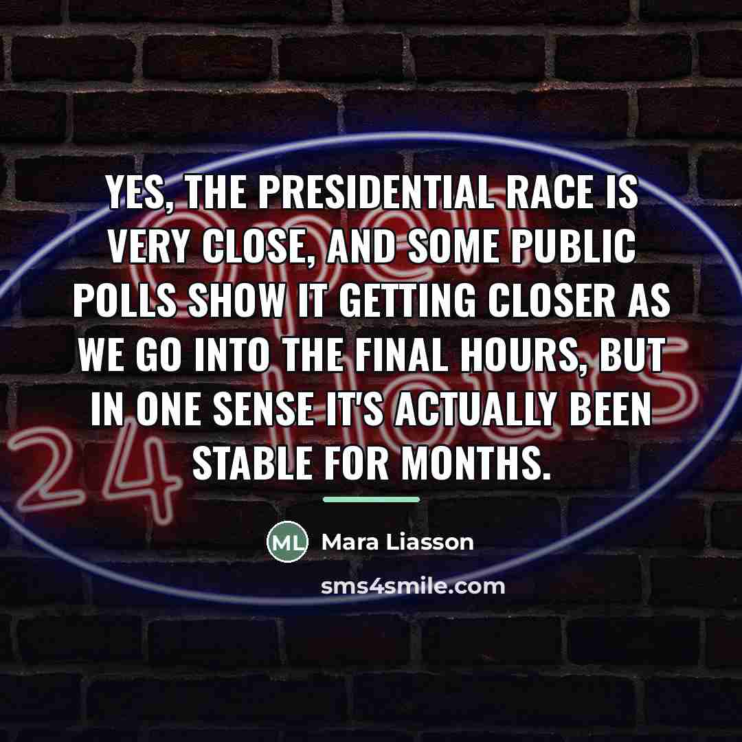 “Yes, the presidential race is very close, and some public…” quote by Mara Liasson