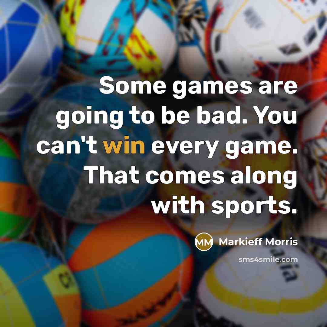 “Some games are going to be bad. You can't win…” quote by Markieff Morris