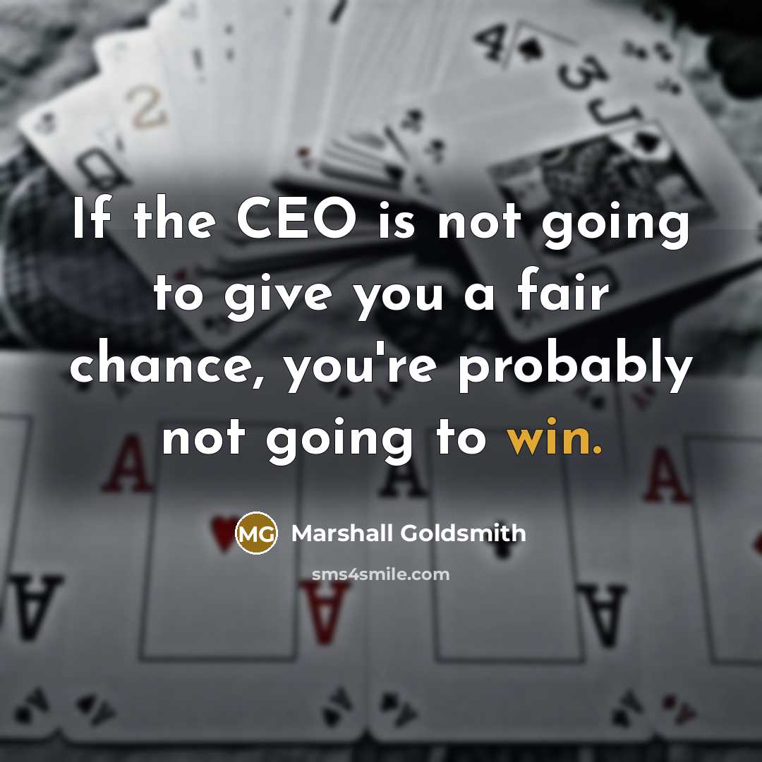 “If the CEO is not going to give you a…” quote by Marshall Goldsmith