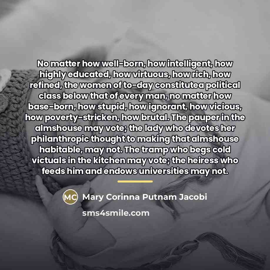 “No matter how well-born, how intelligent, how highly educated, how…” quote by Mary Corinna Putnam Jacobi