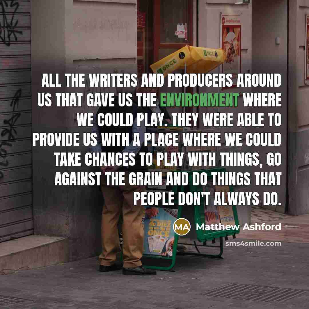 “All the writers and producers around us that gave us…” quote by Matthew Ashford