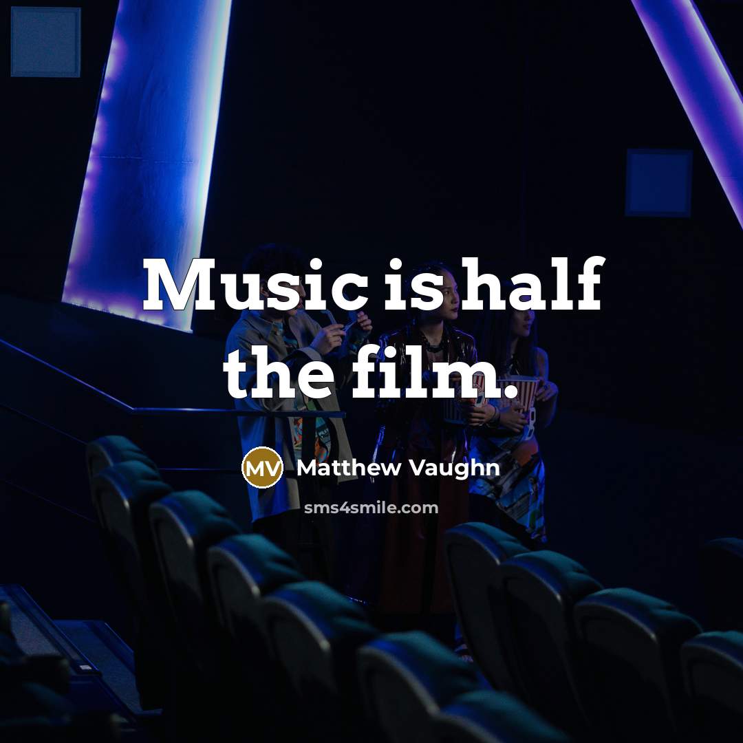 “Music is half the film.…” quote by Matthew Vaughn