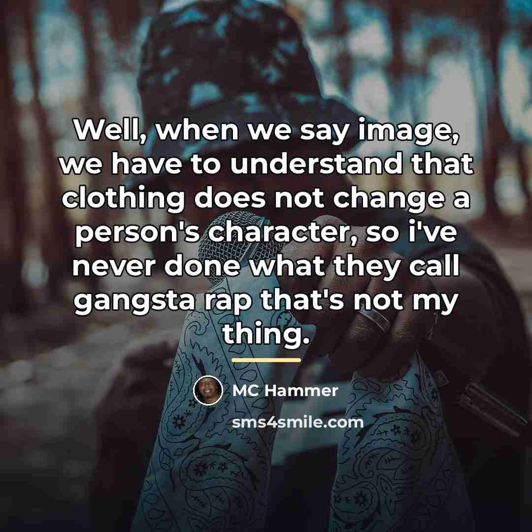 “Well, when we say image, we have to understand that…” quote by MC Hammer