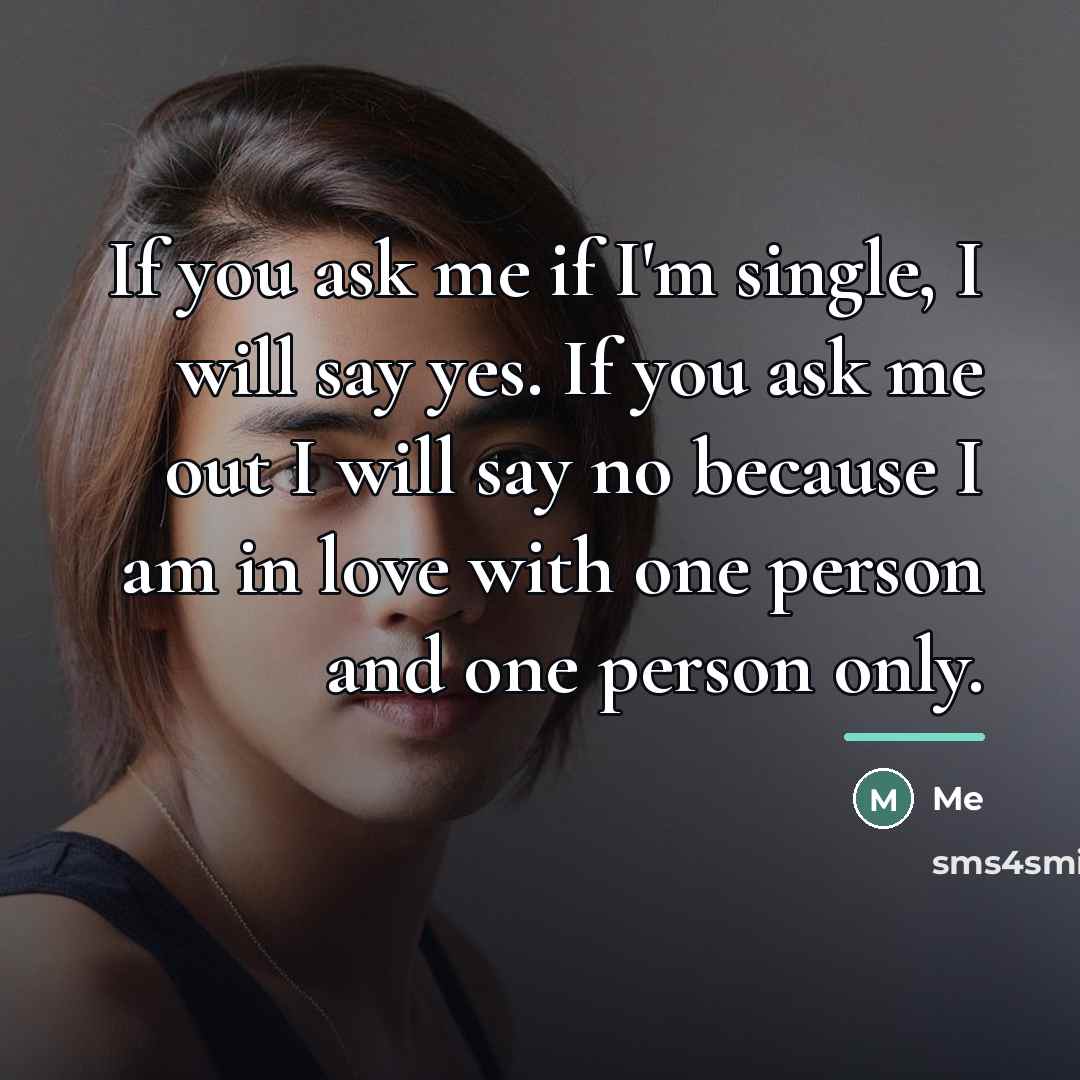 “If you ask me if I'm single, I will say…” quote by Me