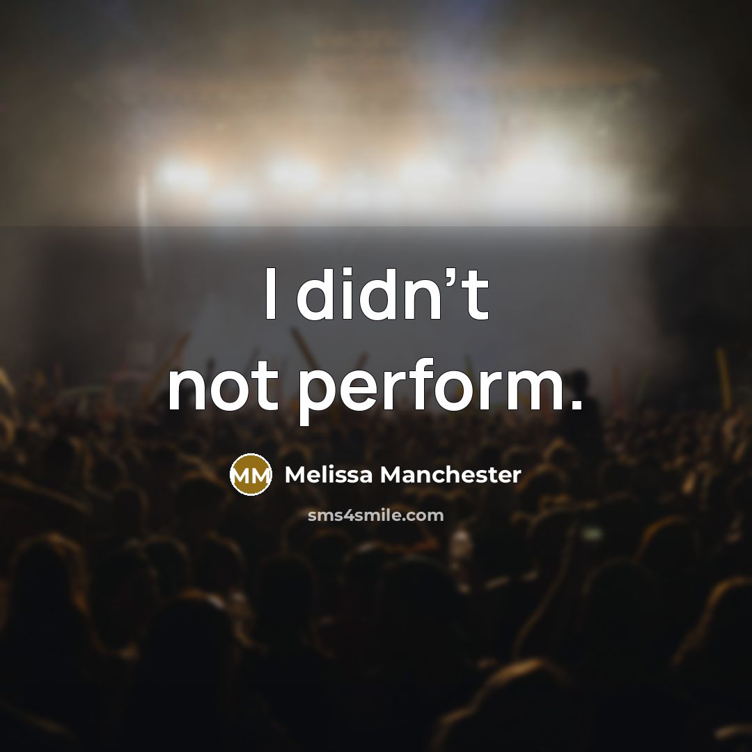 “I didn't not perform.…” quote by Melissa Manchester