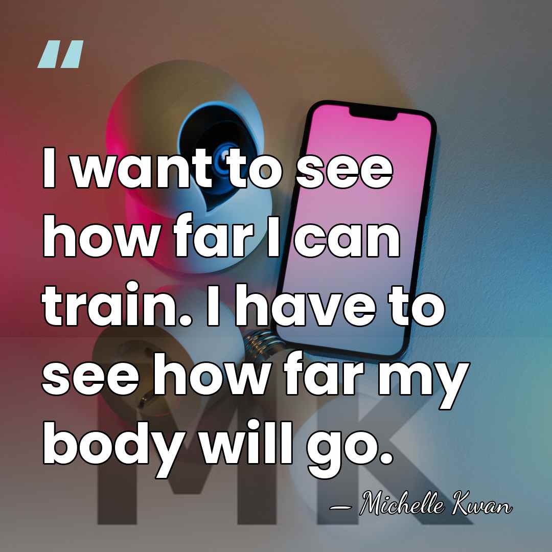 I want to see how far I can train. I have to&hellip; - Michelle Kwan