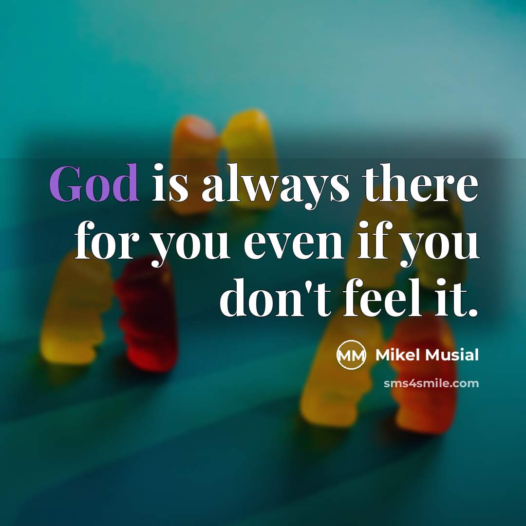 “God is always there for you even if you don't…” quote by Mikel Musial