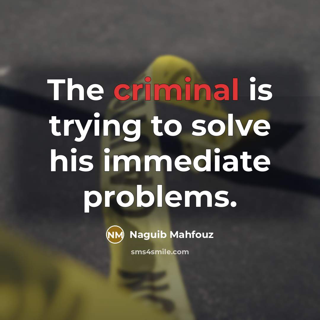 “The criminal is trying to solve his immediate problems.…” quote by Naguib Mahfouz