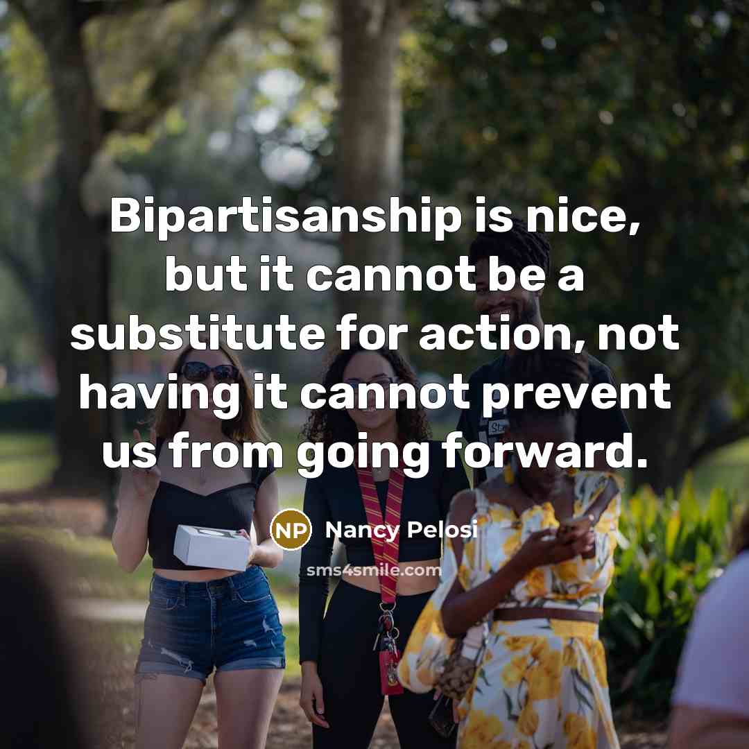 “Bipartisanship is nice, but it cannot be a substitute for…” quote by Nancy Pelosi
