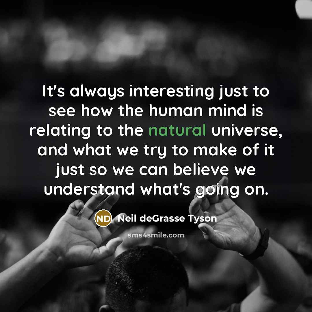 “It's always interesting just to see how the human mind…” quote by Neil deGrasse Tyson