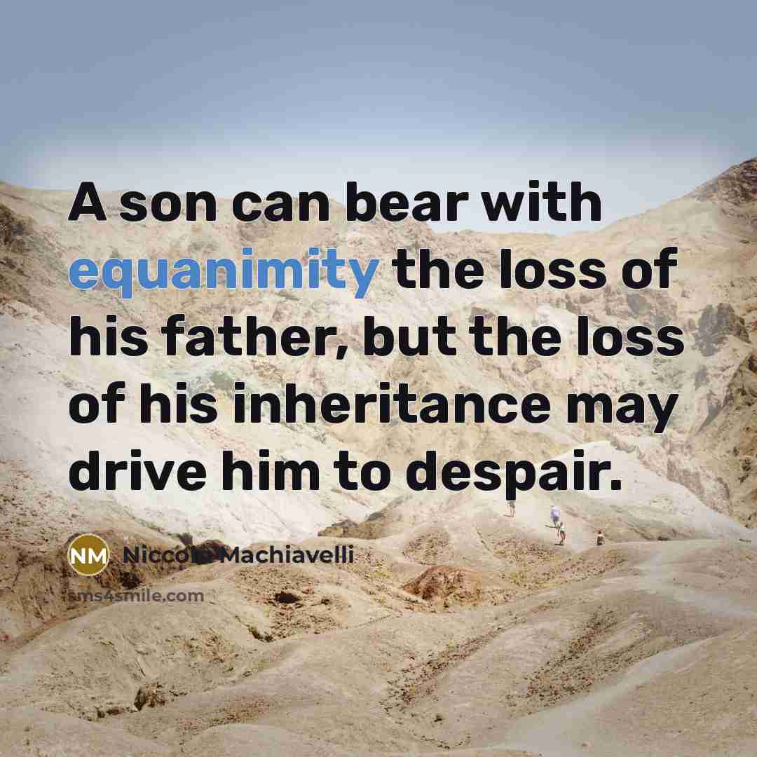 “A son can bear with equanimity the loss of his…” quote by Niccolo Machiavelli