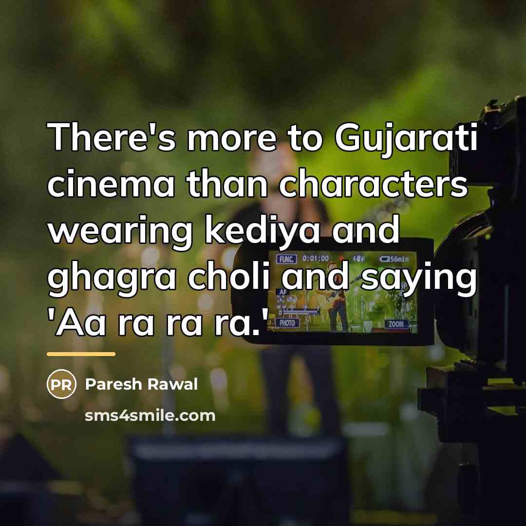 “There's more to Gujarati cinema than characters wearing kediya and…” quote by Paresh Rawal