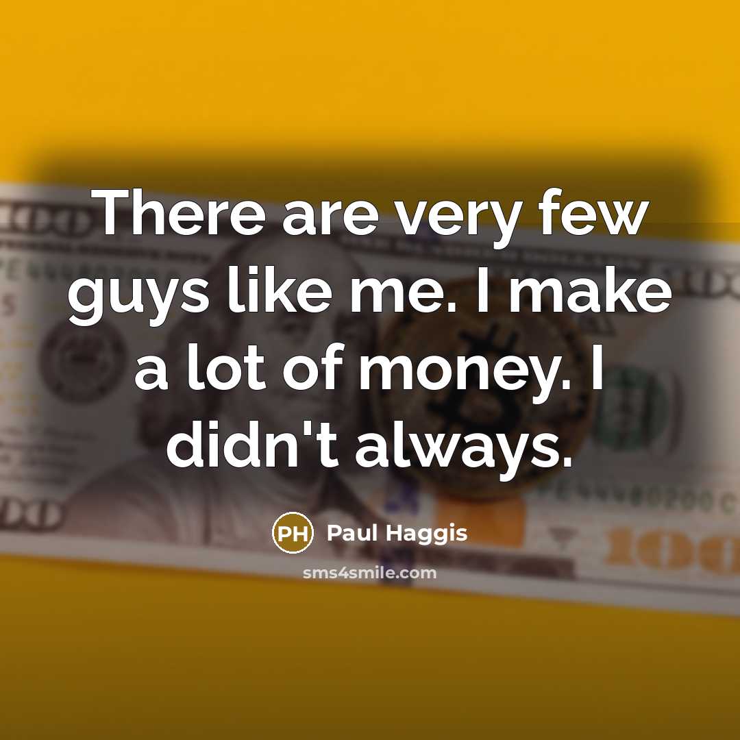 “There are very few guys like me. I make a…” quote by Paul Haggis