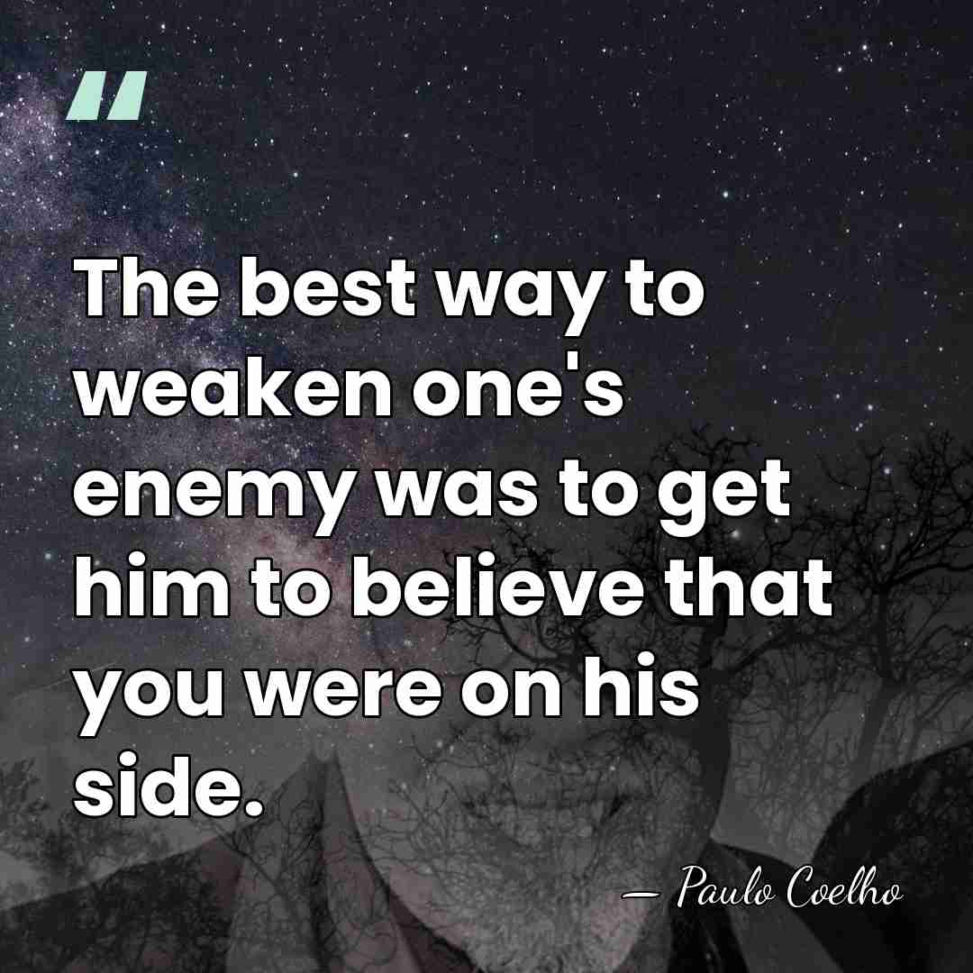 The best way to weaken one's enemy was to get him to&hellip; - Paulo Coelho