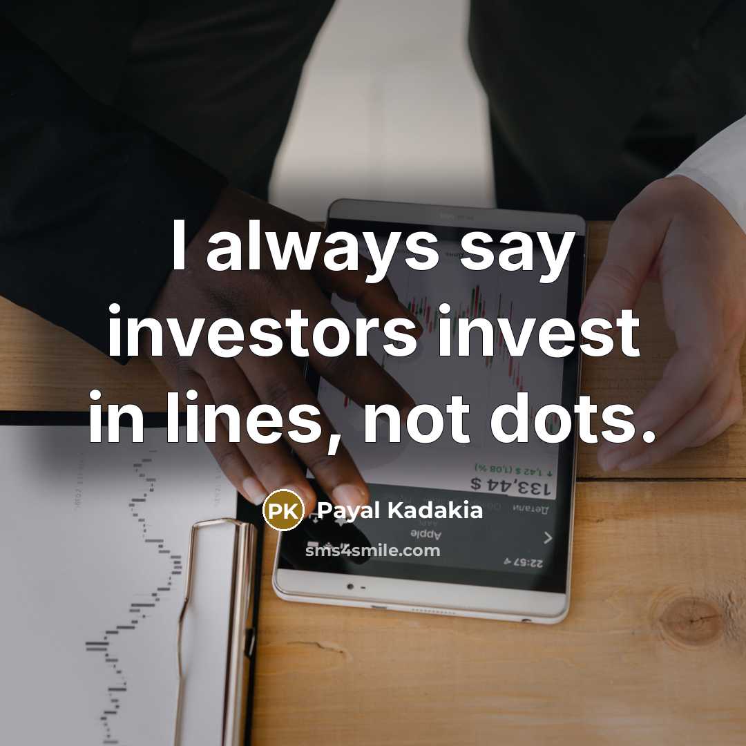 “I always say investors invest in lines, not dots.…” quote by Payal Kadakia
