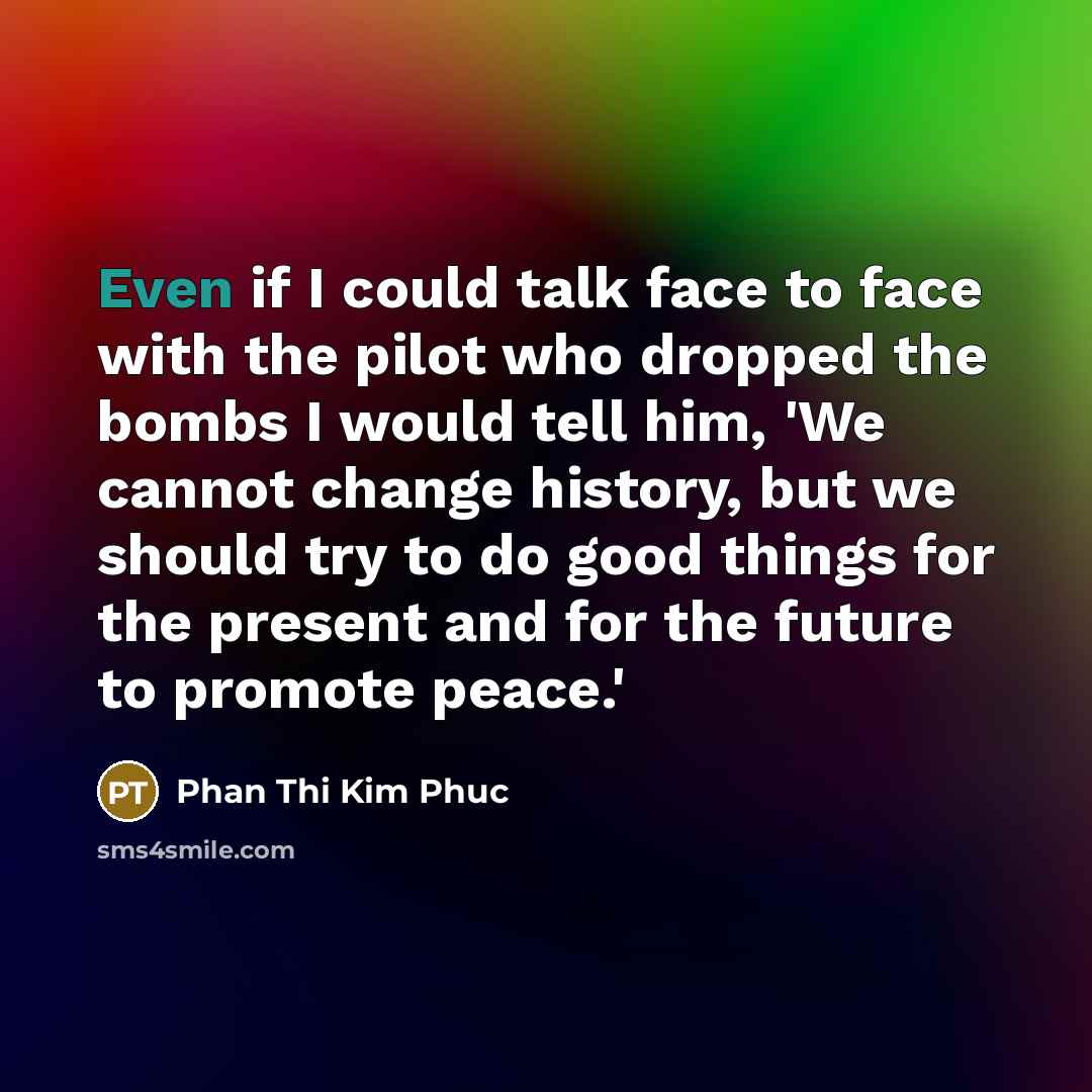 “Even if I could talk face to face with the…” quote by Phan Thi Kim Phuc