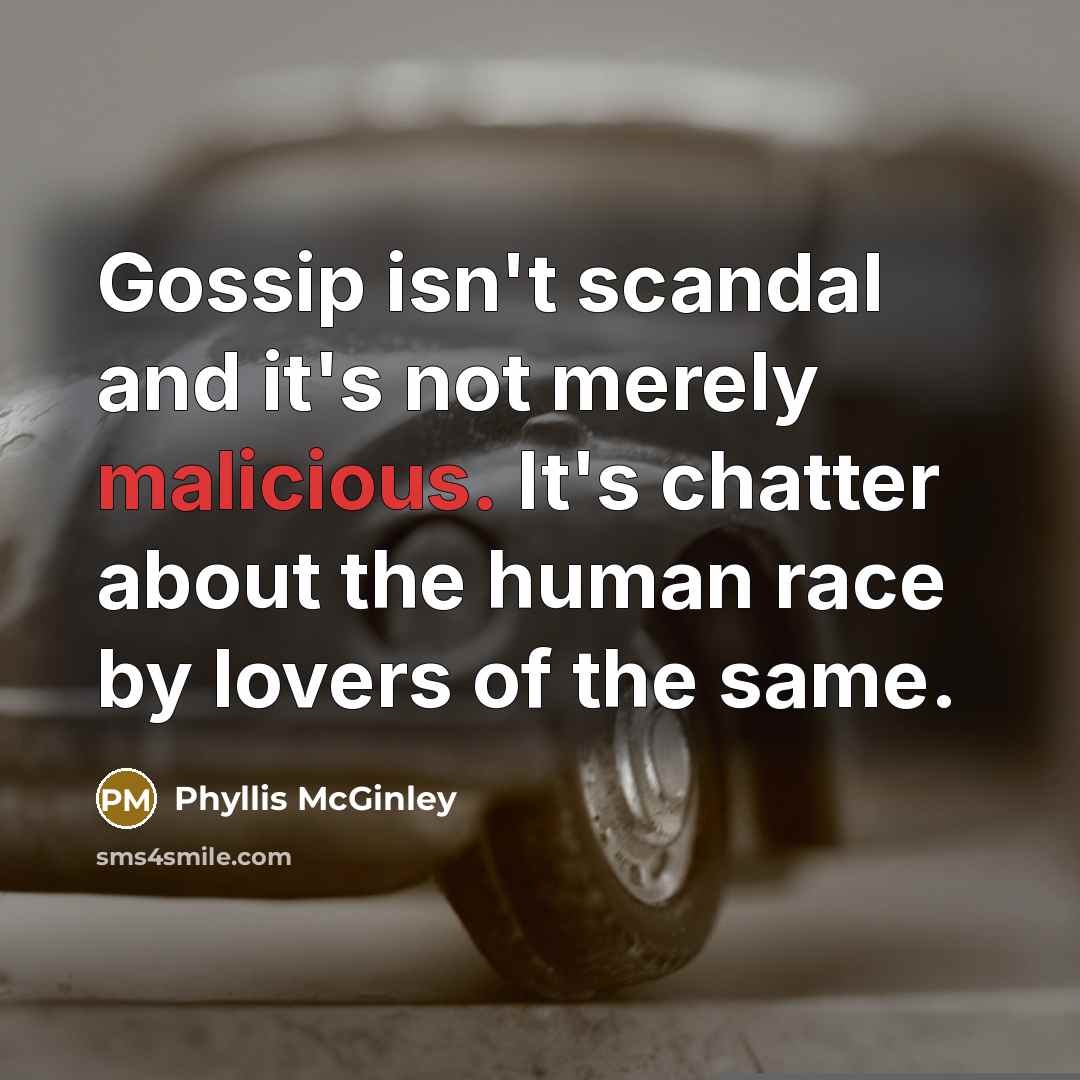 “Gossip isn't scandal and it's not merely malicious. It's chatter…” quote by Phyllis McGinley