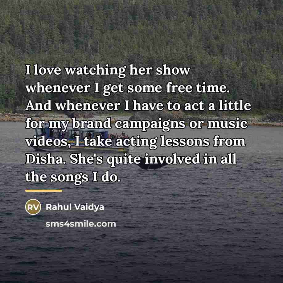 “I love watching her show whenever I get some free…” quote by Rahul Vaidya