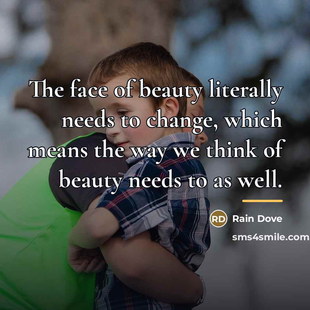 “The face of beauty literally needs to change, which means…” quote by Rain Dove