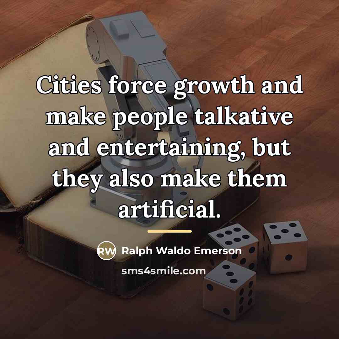 “Cities force growth and make people talkative and entertaining, but…” quote by Ralph Waldo Emerson