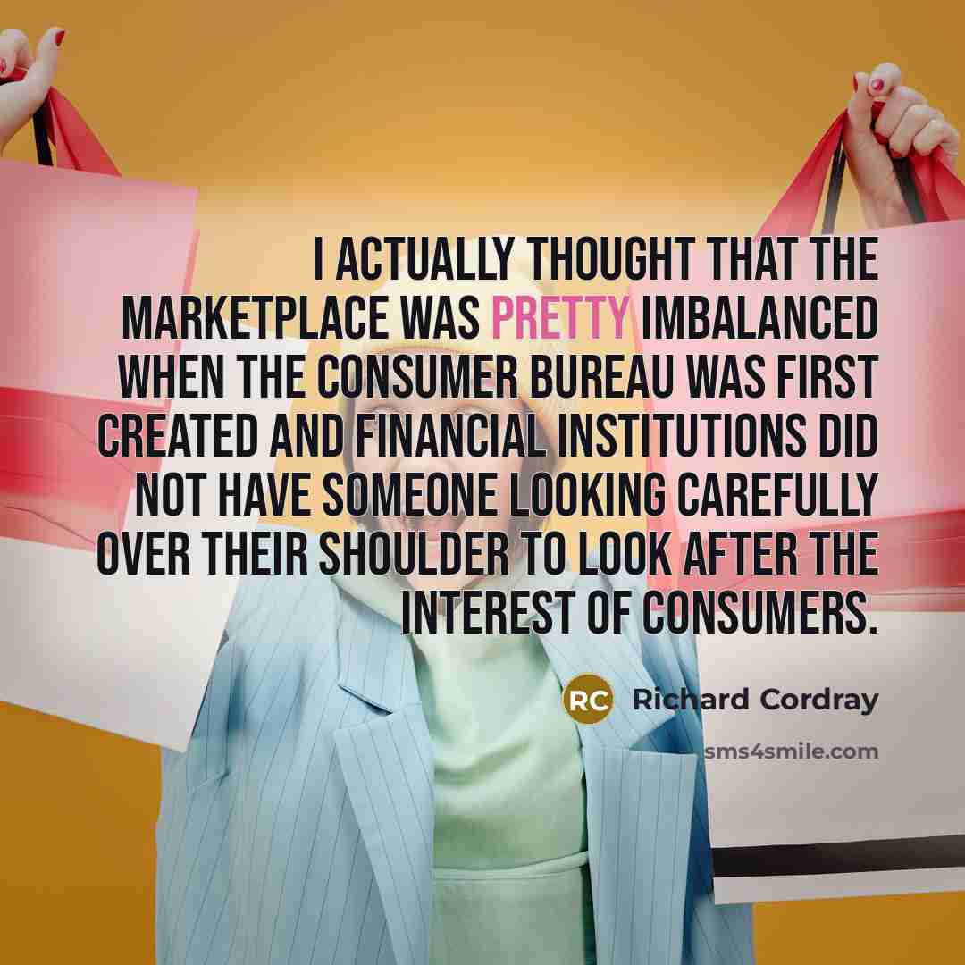 “I actually thought that the marketplace was pretty imbalanced when…” quote by Richard Cordray