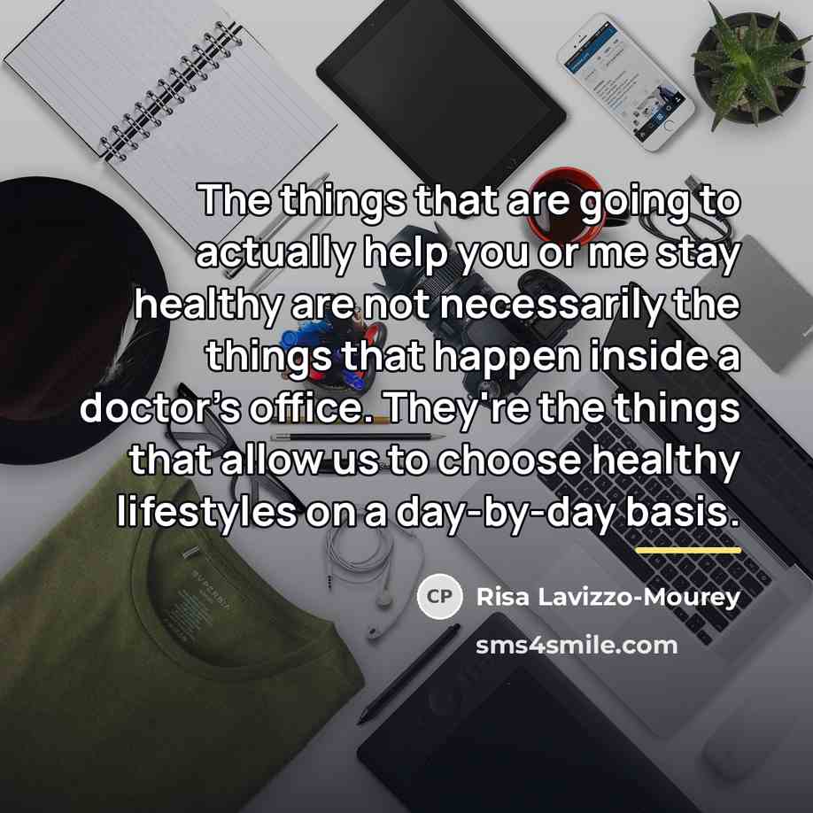 “The things that are going to actually help you or…” quote by Risa Lavizzo-Mourey
